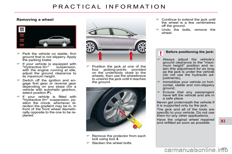 CITROEN C5 2009  Owners Manual XI
!
177 
�P �R �A �C �T �I �C �A �L �  �I �N �F �O �R �M �A �T �I �O �N
             Removing a wheel  
   
� � �  �P�a�r�k�  �t�h�e�  �v�e�h�i�c�l�e�  �o�n�  �s�t�a�b�l�e�,�  �ﬁ� �r�m� 
�g�r�o�