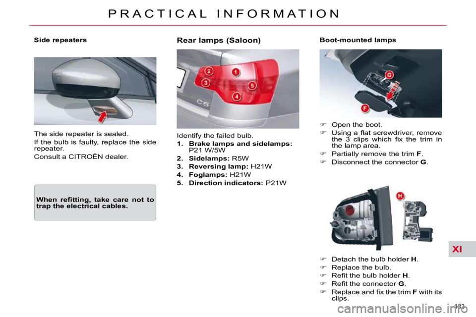 CITROEN C5 2009  Owners Manual XI
�1�8�3� 
�P �R �A �C �T �I �C �A �L �  �I �N �F �O �R �M �A �T �I �O �N
� �T�h�e� �s�i�d�e� �r�e�p�e�a�t�e�r� �i�s� �s�e�a�l�e�d�.�  
� �I�f� �t�h�e� �b�u�l�b�  �i�s� �f�a�u�l�t�y�,� �r�e�p�l�a�c�e