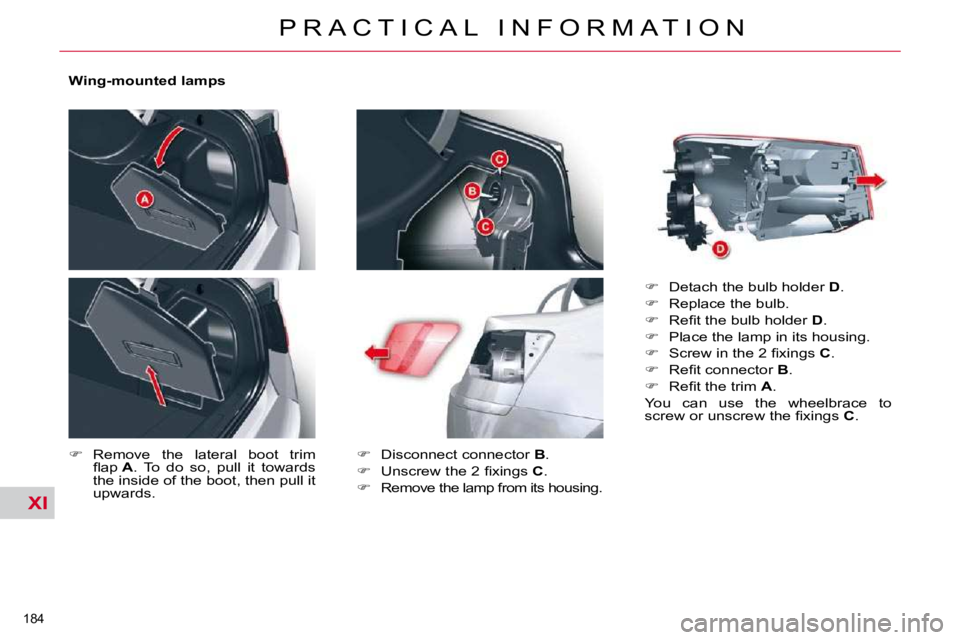CITROEN C5 2009  Owners Manual XI
�1�8�4� 
�P �R �A �C �T �I �C �A �L �  �I �N �F �O �R �M �A �T �I �O �N
� � �W�i�n�g�-�m�o�u�n�t�e�d� �l�a�m�p�s�  
   
� � �  �R�e�m�o�v�e�  �t�h�e�  �l�a�t�e�r�a�l�  �b�o�o�t�  �t�r�i�m� 
�ﬂ