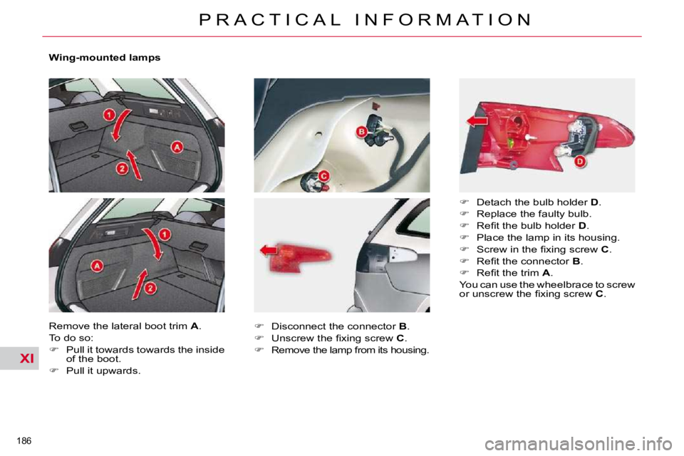 CITROEN C5 2009  Owners Manual XI
�1�8�6� 
�P �R �A �C �T �I �C �A �L �  �I �N �F �O �R �M �A �T �I �O �N
� � �W�i�n�g�-�m�o�u�n�t�e�d� �l�a�m�p�s�  
� �R�e�m�o�v�e� �t�h�e� �l�a�t�e�r�a�l� �b�o�o�t� �t�r�i�m� � A� �.� 
� �T�o� �d�