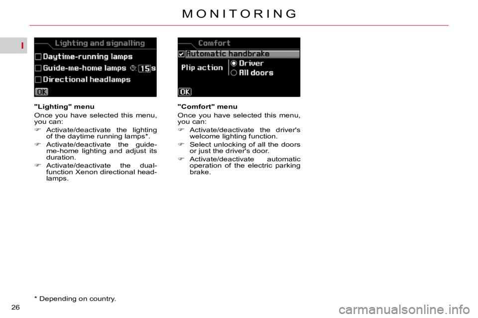 CITROEN C5 2009 Owners Manual I
26�M �O �N �I �T �O �R �I �N �G
   "Lighting" menu  
� �O�n�c�e�  �y�o�u�  �h�a�v�e�  �s�e�l�e�c�t�e�d�  �t�h�i�s�  �m�e�n�u�,�  
�y�o�u� �c�a�n�:�  
   
� � �  �A�c�t�i�v�a�t�e�/�d�e�a�c�t�i�v�a
