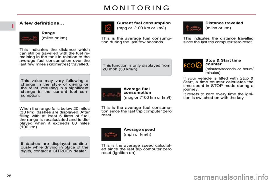 CITROEN C5 2009 Owners Manual I
�2�8�M �O �N �I �T �O �R �I �N �G
       A few definitions… 
  Range  
� �(�m�i�l�e�s� �o�r� �k�m�)�  � � �C�u�r�r�e�n�t� �f�u�e�l� �c�o�n�s�u�m�p�t�i�o�n� 
� �(�m�p�g� �o�r� �l�/�1�0�0� �k�m� �o�