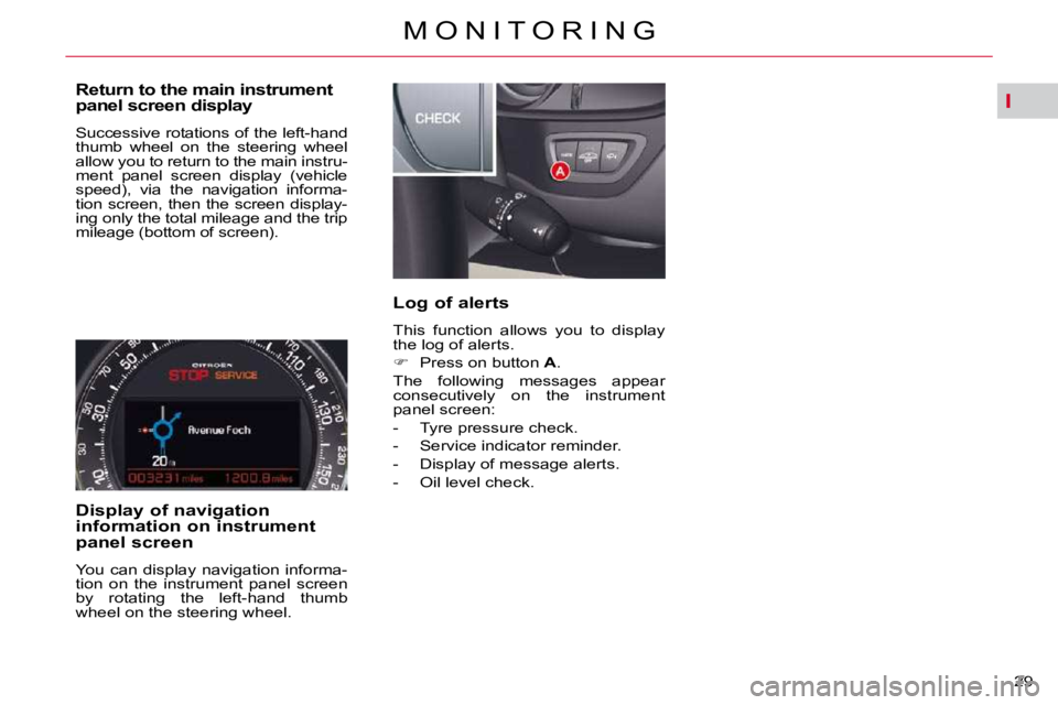 CITROEN C5 2009 Owners Manual I
29 
�M �O �N �I �T �O �R �I �N �G
  Return to the main instrument  
�p�a�n�e�l� �s�c�r�e�e�n� �d�i�s�p�l�a�y�  
� �S�u�c�c�e�s�s�i�v�e� �r�o�t�a�t�i�o�n�s� �o�f� �t�h�e� �l�e�f�t�-�h�a�n�d�  
�t�h�u