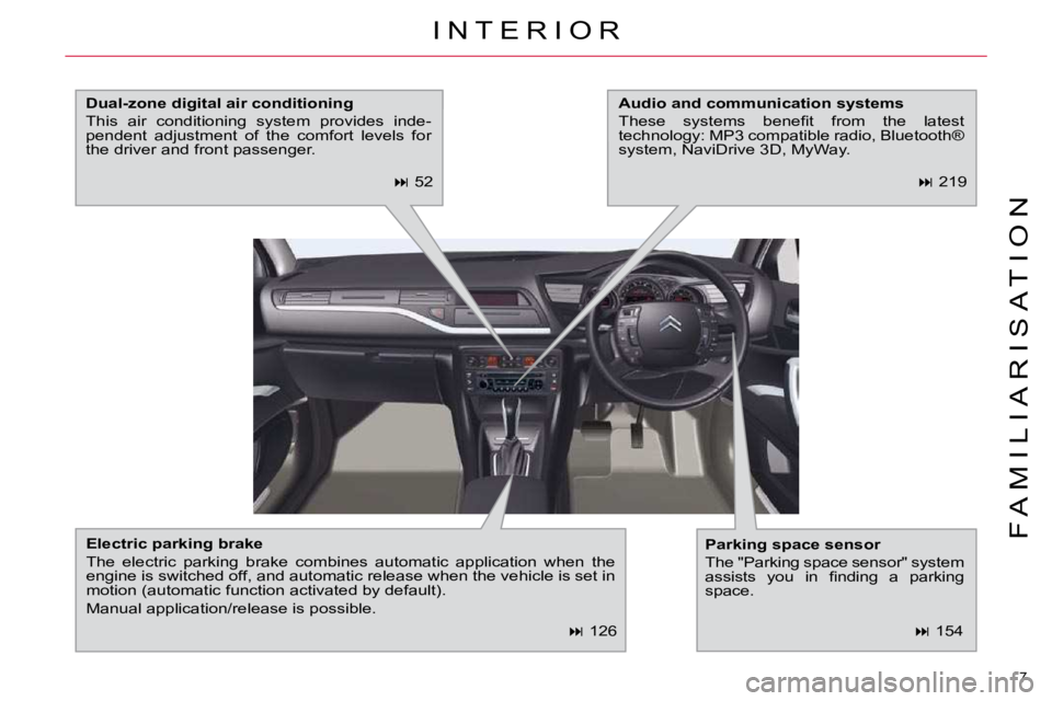 CITROEN C5 2009  Owners Manual 7 
�F �A �M �I �L �I �A �R �I �S �A �T �I �O �N
   
�   126  
� �I �N �T �E �R �I �O �R� 
  
�E�l�e�c�t�r�i�c� �p�a�r�k�i�n�g� �b�r�a�k�e   
� �T�h�e�  �e�l�e�c�t�r�i�c�  �p�a�r�k�i�n�g�  �b�r�a�k�