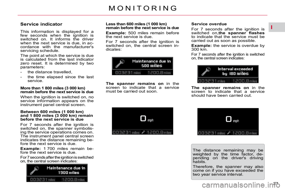 CITROEN C5 2009 Owners Guide I
37 
�M �O �N �I �T �O �R �I �N �G
       
�S�e�r�v�i�c�e� �i�n�d�i�c�a�t�o�r�  
� �T�h�i�s�  �i�n�f�o�r�m�a�t�i�o�n�  �i�s�  �d�i�s�p�l�a�y�e�d�  �f�o�r�  �a�  
�f�e�w�  �s�e�c�o�n�d�s�  �w�h�e�n�  