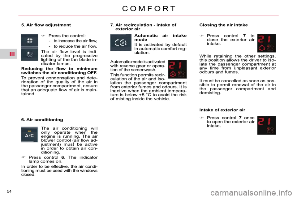 CITROEN C5 2009 Workshop Manual III
�5�4� 
�C �O �M �F �O �R �T
� � �5�.� �A�i�r� �ﬂ� �o�w� �a�d�j�u�s�t�m�e�n�t�    
� � �  �P�r�e�s�s� �t�h�e� �c�o�n�t�r�o�l�:� 
� � � �-� � 
�t�o� �i�n�c�r�e�a�s�e� �t�h�e� �a�i�r� �ﬂ� �o�w