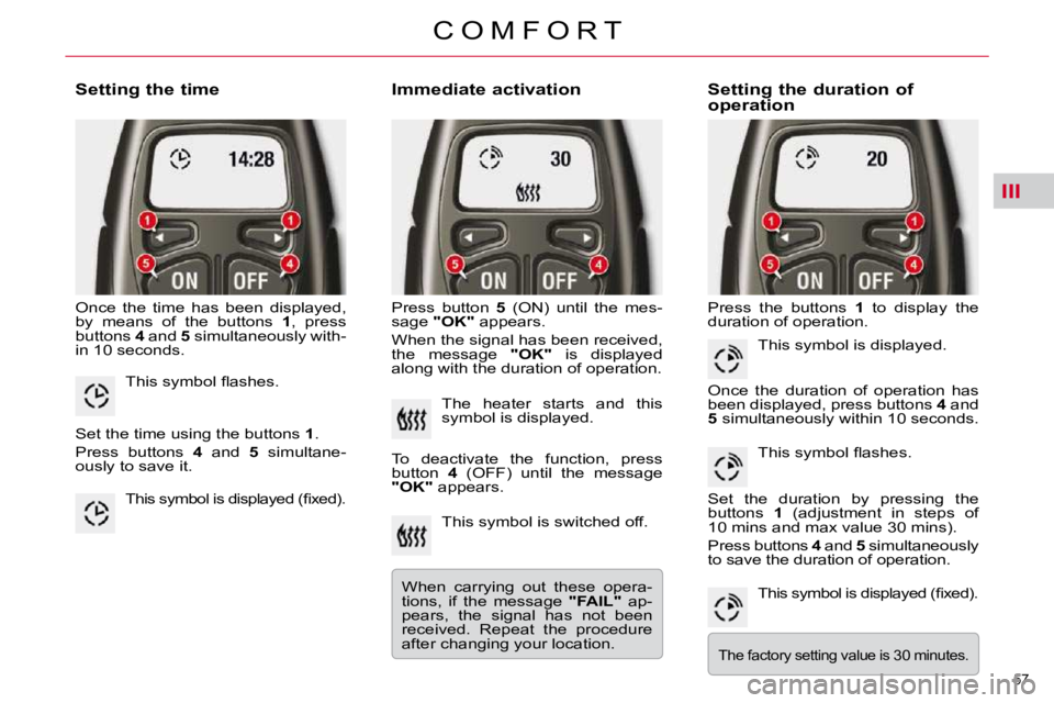 CITROEN C5 2009 Workshop Manual III
57 
�C �O �M �F �O �R �T
  Setting the time  
� �O�n�c�e�  �t�h�e�  �t�i�m�e�  �h�a�s�  �b�e�e�n�  �d�i�s�p�l�a�y�e�d�,�  
�b�y�  �m�e�a�n�s�  �o�f�  �t�h�e�  �b�u�t�t�o�n�s�  � 1� �,�  �p�r�e�s�s