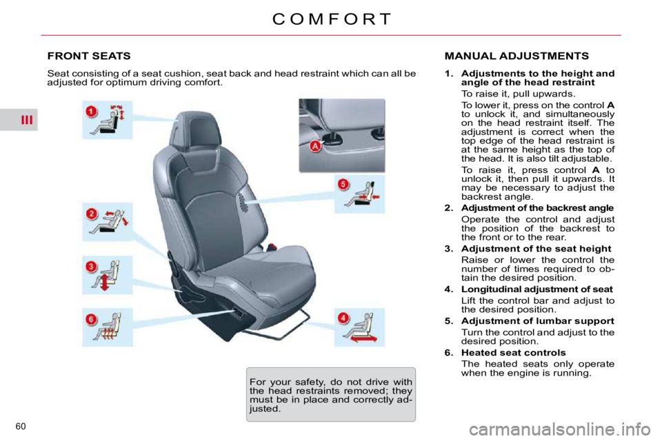CITROEN C5 2009 Repair Manual III
60 
�C �O �M �F �O �R �T
FRONT SEATS  MANUAL ADJUSTMENTS 
   
1.     Adjustments to the height and  
angle of the head restraint    
�  �T�o� �r�a�i�s�e� �i�t�,� �p�u�l�l� �u�p�w�a�r�d�s�.� � �  
