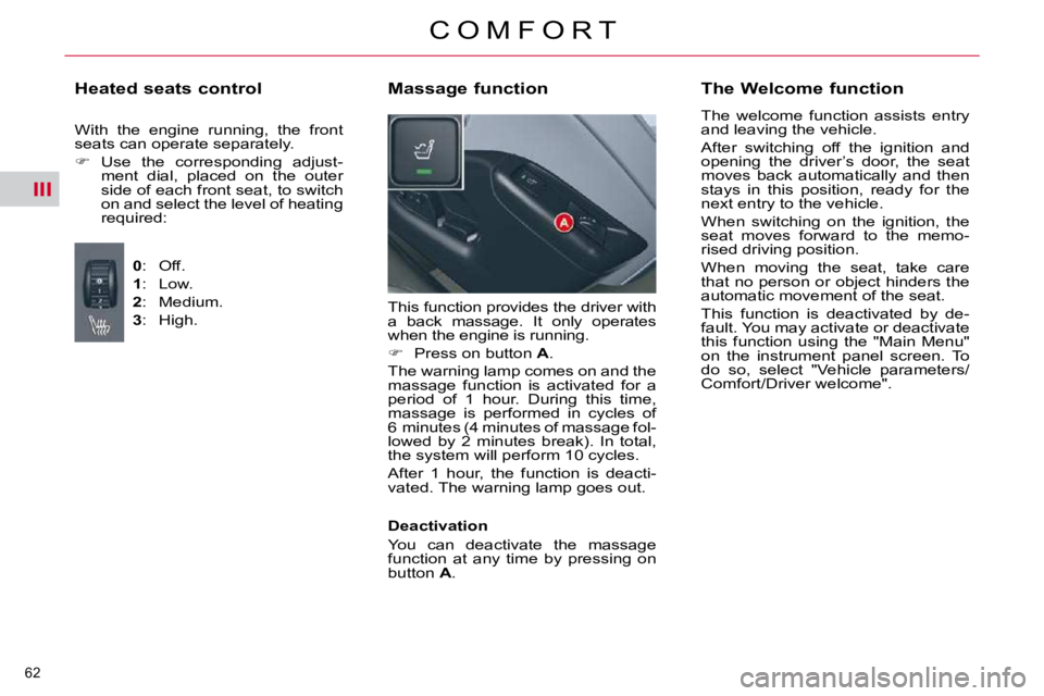 CITROEN C5 2009 Repair Manual III
62 
�C �O �M �F �O �R �T
� �T�h�i�s� �f�u�n�c�t�i�o�n� �p�r�o�v�i�d�e�s� �t�h�e� �d�r�i�v�e�r� �w�i�t�h�  
�a�  �b�a�c�k�  �m�a�s�s�a�g�e�.�  �I�t�  �o�n�l�y�  �o�p�e�r�a�t�e�s� 
�w�h�e�n� �t�h�e�
