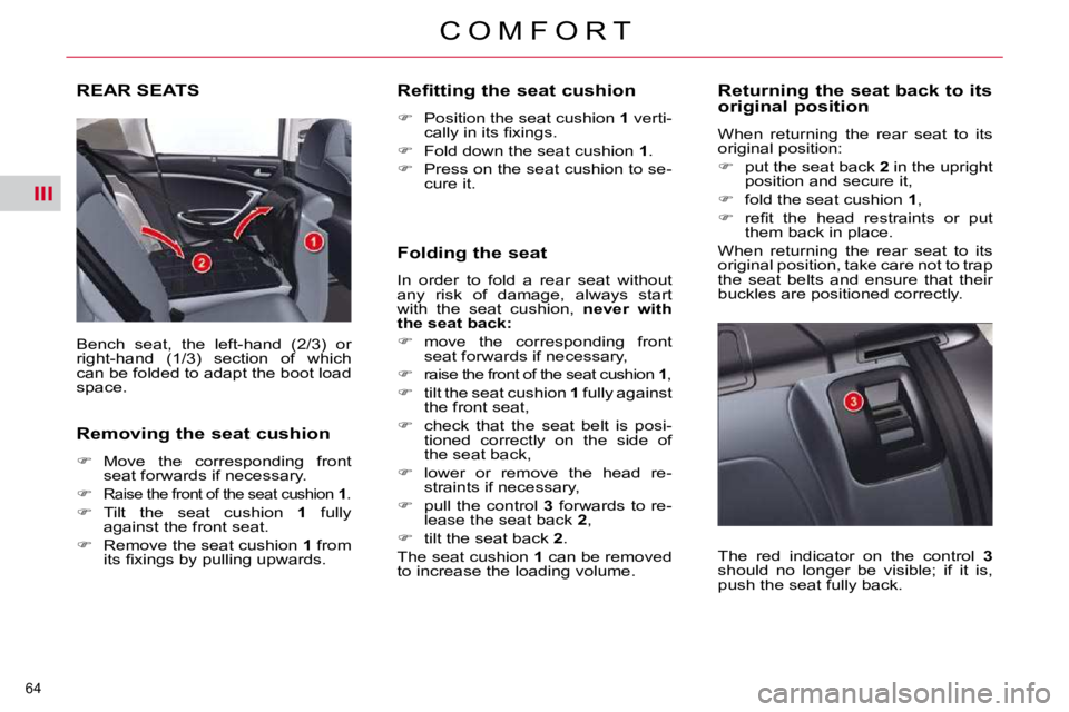 CITROEN C5 2009  Owners Manual III
�6�4� 
�C �O �M �F �O �R �T
REAR SEATS 
� �B�e�n�c�h�  �s�e�a�t�,�  �t�h�e�  �l�e�f�t�-�h�a�n�d�  �(�2�/�3�)�  �o�r�  
�r�i�g�h�t�-�h�a�n�d�  �(�1�/�3�)�  �s�e�c�t�i�o�n�  �o�f�  �w�h�i�c�h� 
�c�a