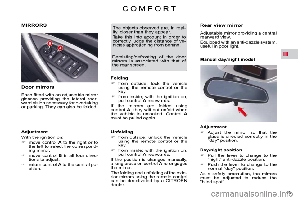 CITROEN C5 2009  Owners Manual III
65 
�C �O �M �F �O �R �T
MIRRORS 
  Door mirrors  
� �E�a�c�h� �ﬁ� �t�t�e�d� �w�i�t�h� �a�n� �a�d�j�u�s�t�a�b�l�e� �m�i�r�r�o�r�  
�g�l�a�s�s�e�s�  �p�r�o�v�i�d�i�n�g�  �t�h�e�  �l�a�t�e�r�a�l� 
