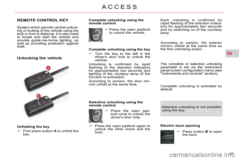 CITROEN C5 2009 Manual PDF IV
67 
�A �C �C �E �S �S
REMOTE CONTROL KEY 
� �S�y�s�t�e�m� �w�h�i�c�h� �p�e�r�m�i�t�s� �c�e�n�t�r�a�l� �u�n�l�o�c�k�- 
�i�n�g� �o�r� �l�o�c�k�i�n�g� �o�f� �t�h�e� �v�e�h�i�c�l�e� �u�s�i�n�g� �t�h�e�