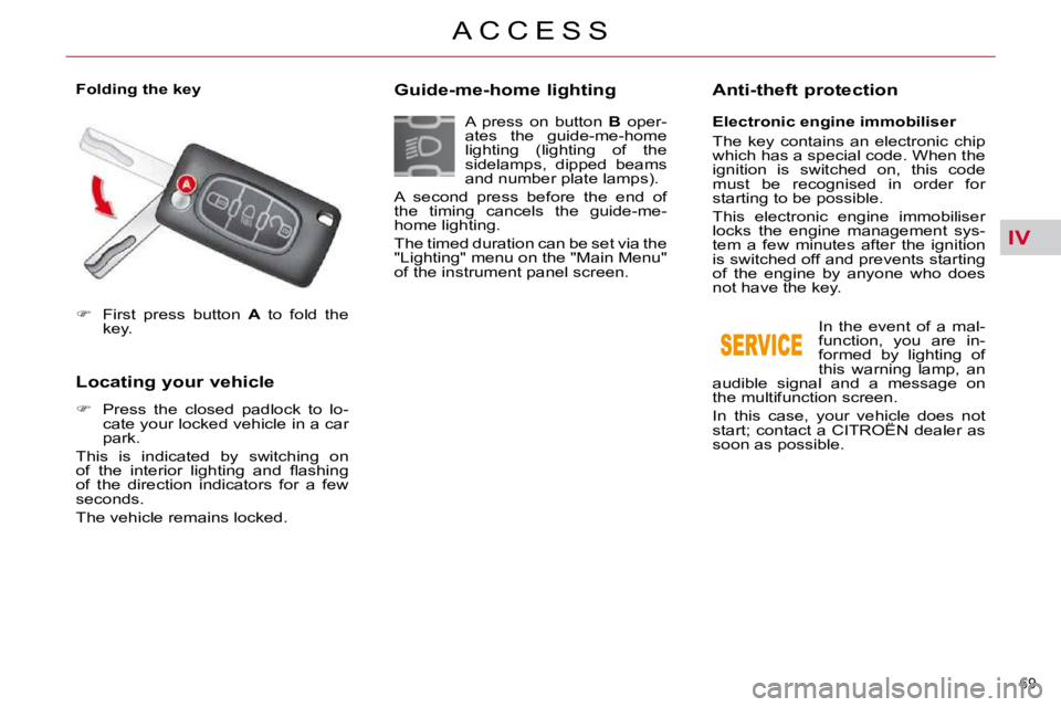 CITROEN C5 2009 Manual PDF IV
69 
�A �C �C �E �S �S
   
� � �  �F�i�r�s�t�  �p�r�e�s�s�  �b�u�t�t�o�n�  �  A� �  �t�o�  �f�o�l�d�  �t�h�e� 
�k�e�y�.� � � � 
       
�L�o�c�a�t�i�n�g� �y�o�u�r� �v�e�h�i�c�l�e�  
   
� � � 