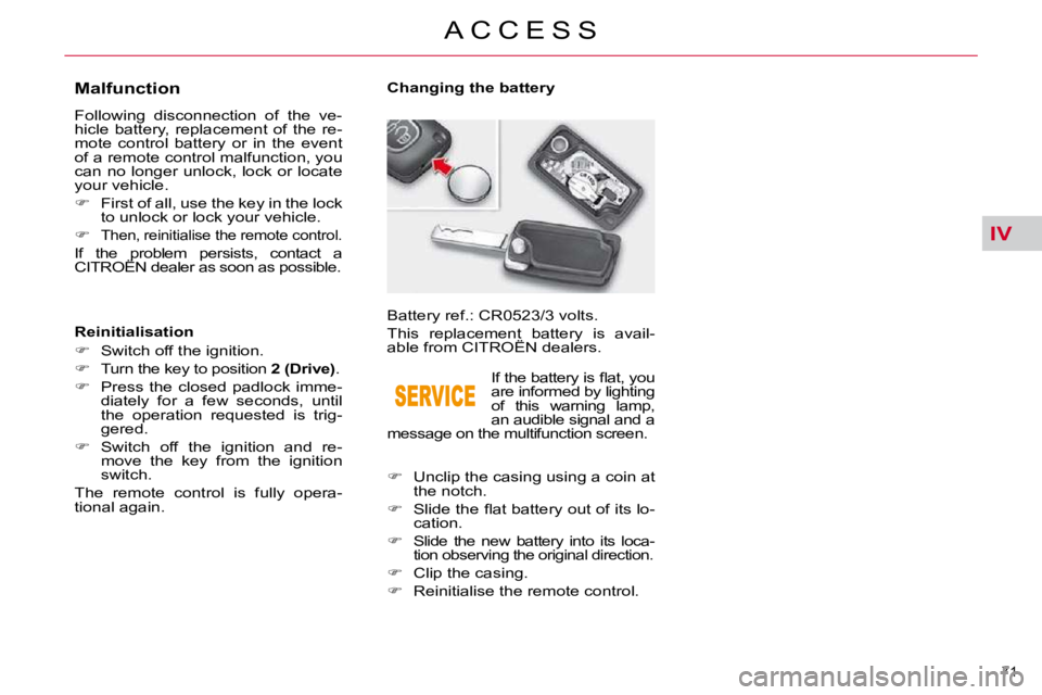 CITROEN C5 2009 Manual PDF IV
71 
�A �C �C �E �S �S
                
�M�a�l�f�u�n�c�t�i�o�n�  
� �F�o�l�l�o�w�i�n�g�  �d�i�s�c�o�n�n�e�c�t�i�o�n�  �o�f�  �t�h�e�  �v�e�- 
�h�i�c�l�e�  �b�a�t�t�e�r�y�,�  �r�e�p�l�a�c�e�m�e�n�t� 
