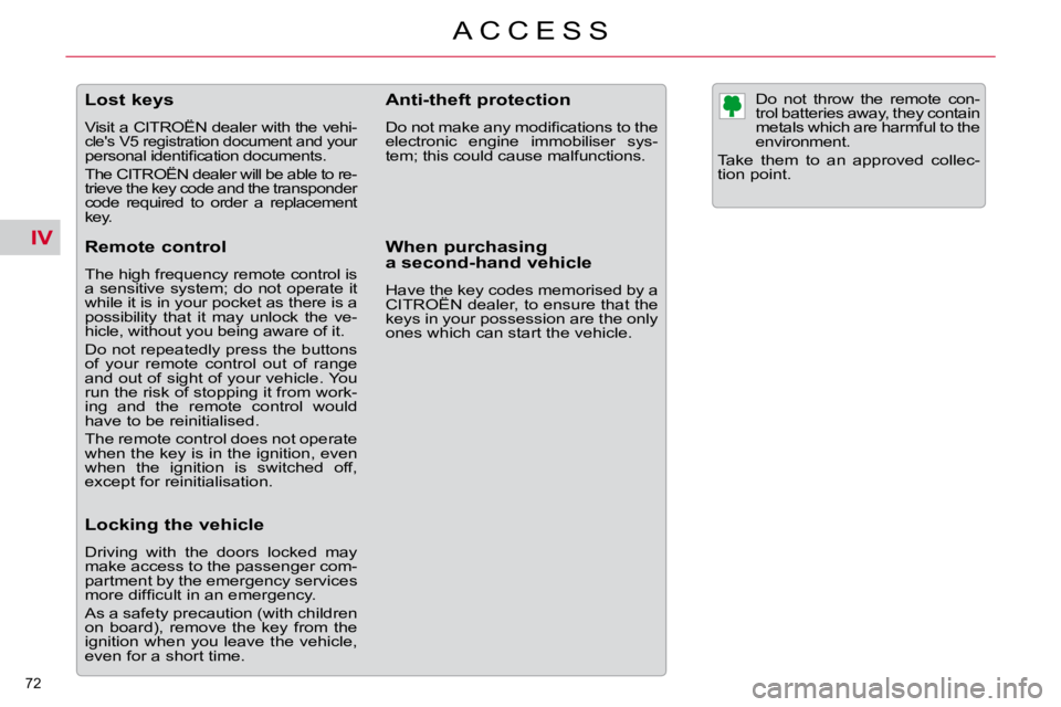CITROEN C5 2009 Manual PDF IV
72 
�A �C �C �E �S �S
               Lost keys  
� �V�i�s�i�t� �a� �C�I�T�R�O�Ë�N� �d�e�a�l�e�r� �w�i�t�h� �t�h�e� �v�e�h�i�-
�c�l�e�'�s� �V�5� �r�e�g�i�s�t�r�a�t�i�o�n� �d�o�c�u�m�e�n�t� �a�n
