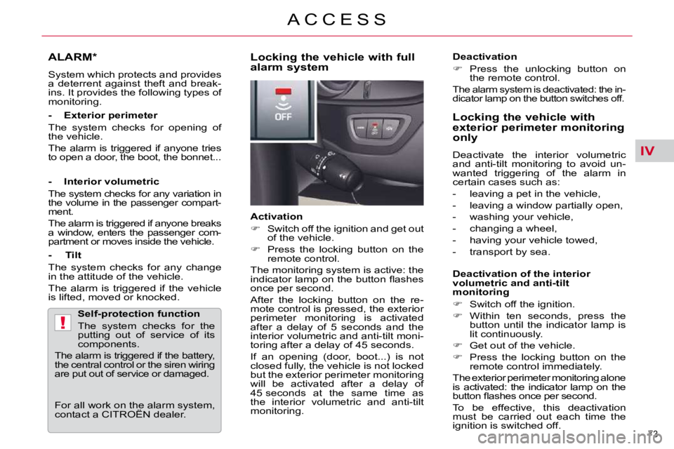 CITROEN C5 2009 Manual PDF IV
!
73 
�A �C �C �E �S �S
ALARM *  
� �S�y�s�t�e�m� �w�h�i�c�h� �p�r�o�t�e�c�t�s� �a�n�d� �p�r�o�v�i�d�e�s�  
�a�  �d�e�t�e�r�r�e�n�t�  �a�g�a�i�n�s�t�  �t�h�e�f�t�  �a�n�d�  �b�r�e�a�k�-
�i�n�s�.� �