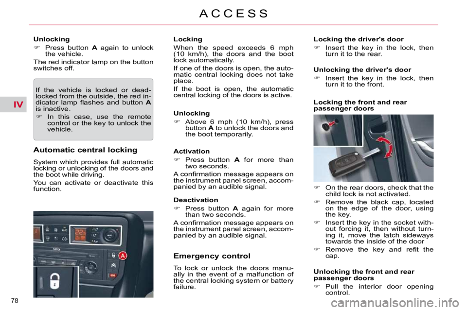 CITROEN C5 2009 Manual Online IV
�7�8� 
�A �C �C �E �S �S
� � �U�n�l�o�c�k�i�n�g�  
   
� � �  �P�r�e�s�s�  �b�u�t�t�o�n�  �  A� �  �a�g�a�i�n�  �t�o�  �u�n�l�o�c�k� 
�t�h�e� �v�e�h�i�c�l�e�.� � 
� �T�h�e� �r�e�d� �i�n�d�i�c�a�