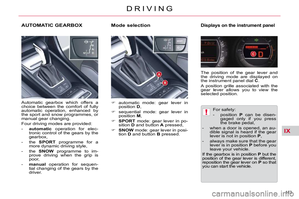 CITROEN C5 2007  Owners Manual IX
!
�1�4�3� 
�D �R �I �V �I �N �G
� � �M�o�d�e� �s�e�l�e�c�t�i�o�n� 
  Displays on the instrument panel 
   
� � �  �a�u�t�o�m�a�t�i�c�  �m�o�d�e�:�  �g�e�a�r�  �l�e�v�e�r�  �i�n� 
�p�o�s�i�t�i�o�