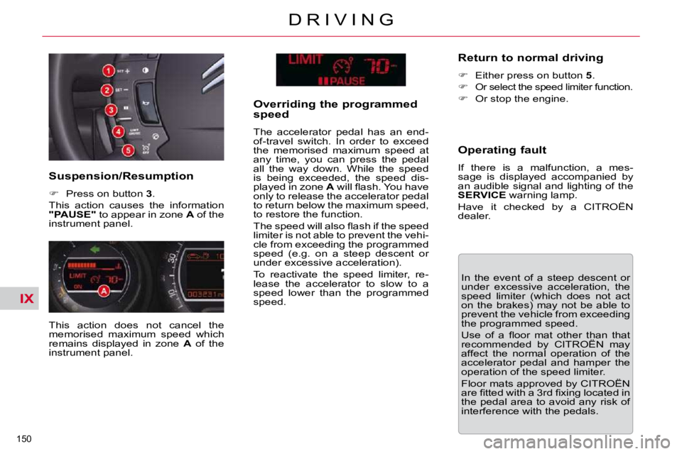 CITROEN C5 2007  Owners Manual IX
150 
�D �R �I �V �I �N �G
� �I�n�  �t�h�e�  �e�v�e�n�t�  �o�f�  �a�  �s�t�e�e�p�  �d�e�s�c�e�n�t�  �o�r�  
�u�n�d�e�r�  �e�x�c�e�s�s�i�v�e�  �a�c�c�e�l�e�r�a�t�i�o�n�,�  �t�h�e� 
�s�p�e�e�d�  �l�i�