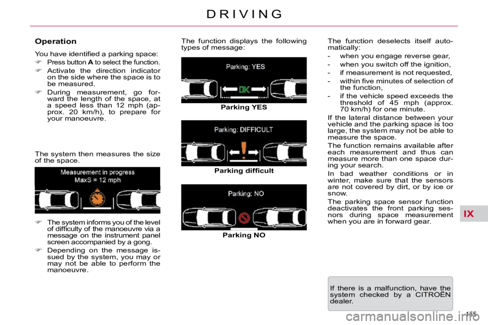 CITROEN C5 2007  Owners Manual IX
155 
�D �R �I �V �I �N �G
  Operation  
� �Y�o�u� �h�a�v�e� �i�d�e�n�t�i�ﬁ� �e�d� �a� �p�a�r�k�i�n�g� �s�p�a�c�e�:�  
   
�   
�P�r�e�s�s� �b�u�t�t�o�n� �  A� � �t�o� �s�e�l�e�c�t� �t�h�e� �f�