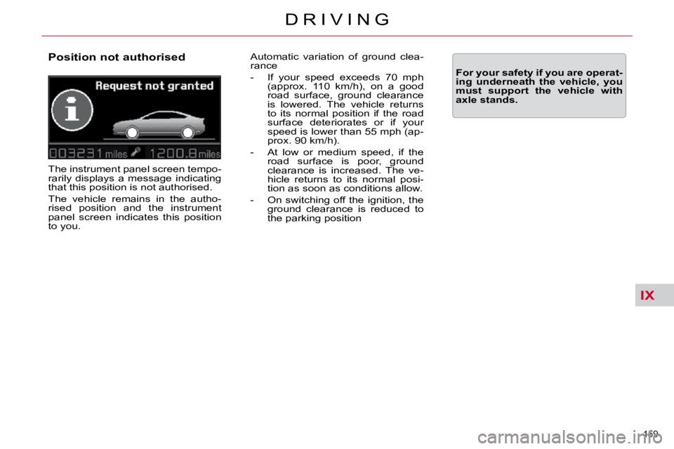 CITROEN C5 2007  Owners Manual IX
159 
�D �R �I �V �I �N �G
  Position not authorised  
� �T�h�e� �i�n�s�t�r�u�m�e�n�t� �p�a�n�e�l� �s�c�r�e�e�n� �t�e�m�p�o�- 
�r�a�r�i�l�y�  �d�i�s�p�l�a�y�s�  �a�  �m�e�s�s�a�g�e�  �i�n�d�i�c�a�t�