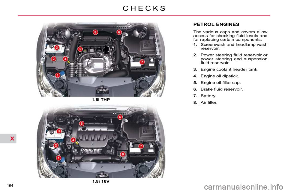 CITROEN C5 2007  Owners Manual X
�1�6�4� 
�C �H �E �C �K �S
PETROL ENGINES 
� �T�h�e�  �v�a�r�i�o�u�s�  �c�a�p�s�  �a�n�d�  �c�o�v�e�r�s�  �a�l�l�o�w�  
�a�c�c�e�s�s�  �f�o�r�  �c�h�e�c�k�i�n�g�  �ﬂ� �u�i�d�  �l�e�v�e�l�s�  �a�n�