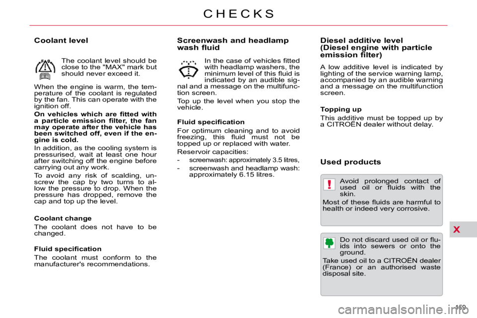 CITROEN C5 2007  Owners Manual X
!
169 
�C �H �E �C �K �S
� � �S�c�r�e�e�n�w�a�s�h� �a�n�d� �h�e�a�d�l�a�m�p�  
wash fluid  
� � �F�l�u�i�d� �s�p�e�c�i�ﬁ� �c�a�t�i�o�n�  
� �F�o�r�  �o�p�t�i�m�u�m�  �c�l�e�a�n�i�n�g�  �a�n�d�  �t
