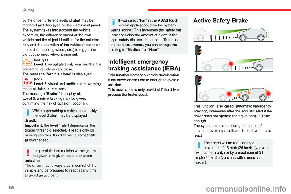 CITROEN C5 X 2023 Owners Manual 126
Driving
by the driver, different levels of alert may be
triggered and displayed on the instrument panel.
The system takes into account the vehicle
dynamics, the difference speed of the own
vehi CITROEN C5 X 2023 Owners Manual 126
Driving
by the driver, different levels of alert may be
triggered and displayed on the instrument panel.
The system takes into account the vehicle
dynamics, the difference speed of the own
vehi