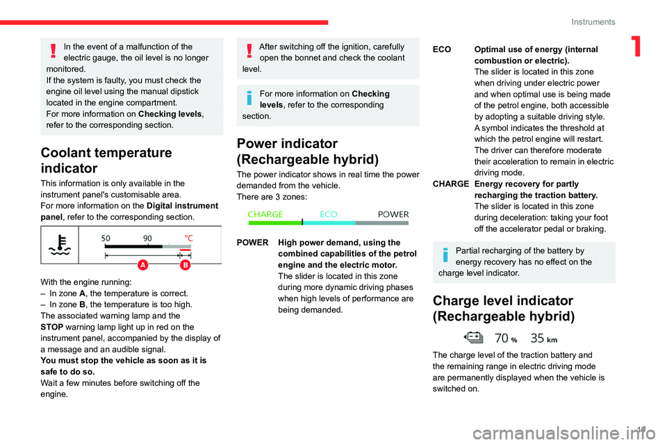 CITROEN C5 X 2023  Owners Manual 19
Instruments
1In the event of a malfunction of the 
electric gauge, the oil level is no longer 
monitored.
If the system is faulty, you must check the 
engine oil level using the manual dipstick 
lo