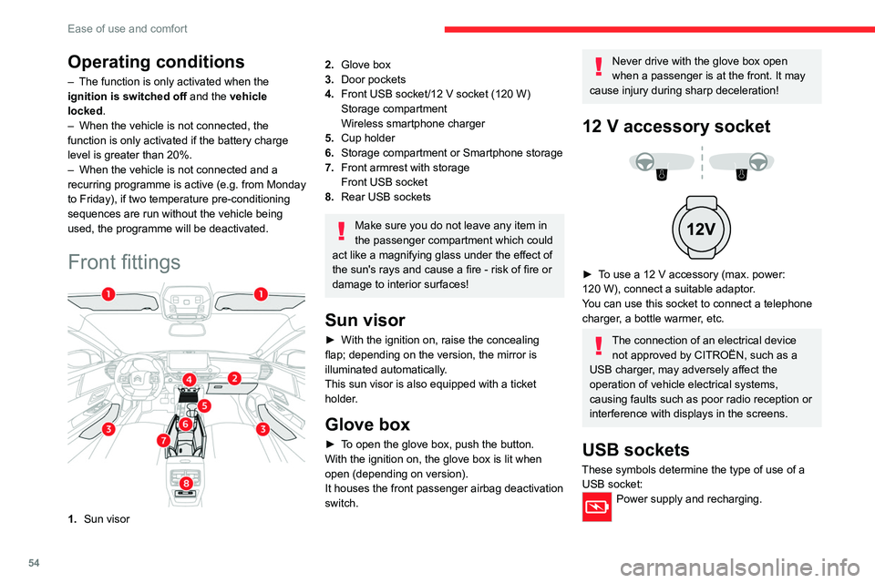 CITROEN C5 X 2023  Owners Manual 54
Ease of use and comfort
Operating conditions
– The function is only activated when the 
ignition is switched off  and the 
vehicle 
locked.
–
 
When the vehicle is not connected, the 
function 