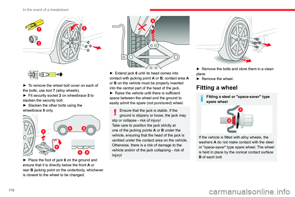 CITROEN C5 X 2022  Owners Manual 170
In the event of a breakdown
 
 
 
► To remove the wheel bolt cover on each of 
the bolts, use tool   7 (alloy wheels).
►
 
Fit security socket
   2 on wheelbrace  
5
  to 
slacken the security