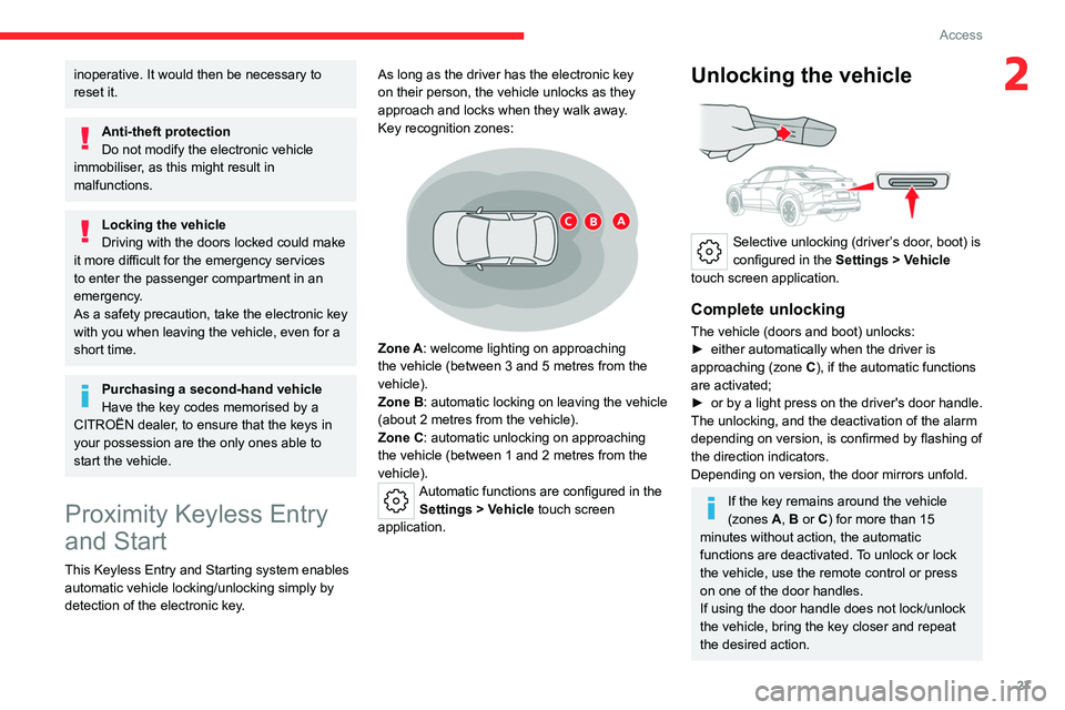 CITROEN C5 X 2022 Owners Manual 27
Access
2inoperative. It would then be necessary to 
reset it.
Anti-theft protection
Do not modify the electronic vehicle 
immobiliser, as this might result in 
malfunctions.
Locking the vehicle
Dri
