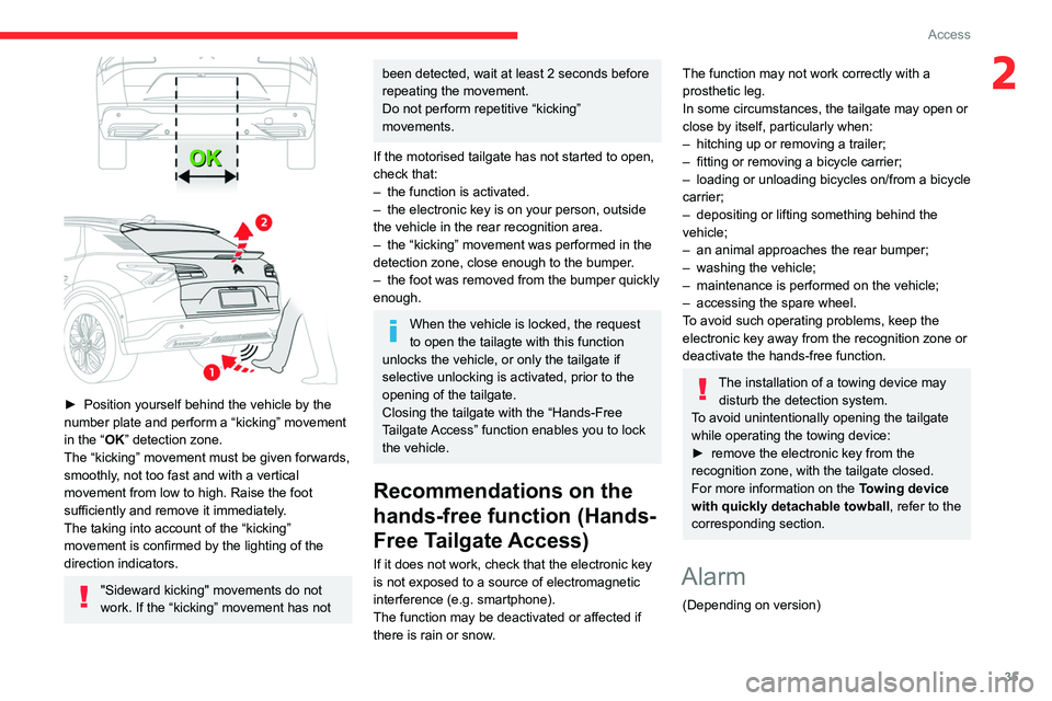 CITROEN C5 X 2022  Owners Manual 35
Access
2
 
► Position yourself behind the vehicle by the 
number plate and perform a “kicking” movement 
in the “
OK” detection zone.
The “kicking” movement must be given forwards, 
s