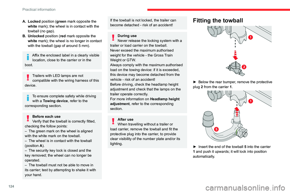 CITROEN C3 AIRCROSS 2023 User Guide 124
Practical information
A. Locked position (green mark opposite the white mark); the wheel is in contact with the 
towball (no gap).
B. Unlocked position (red mark opposite the  white mark); the whe