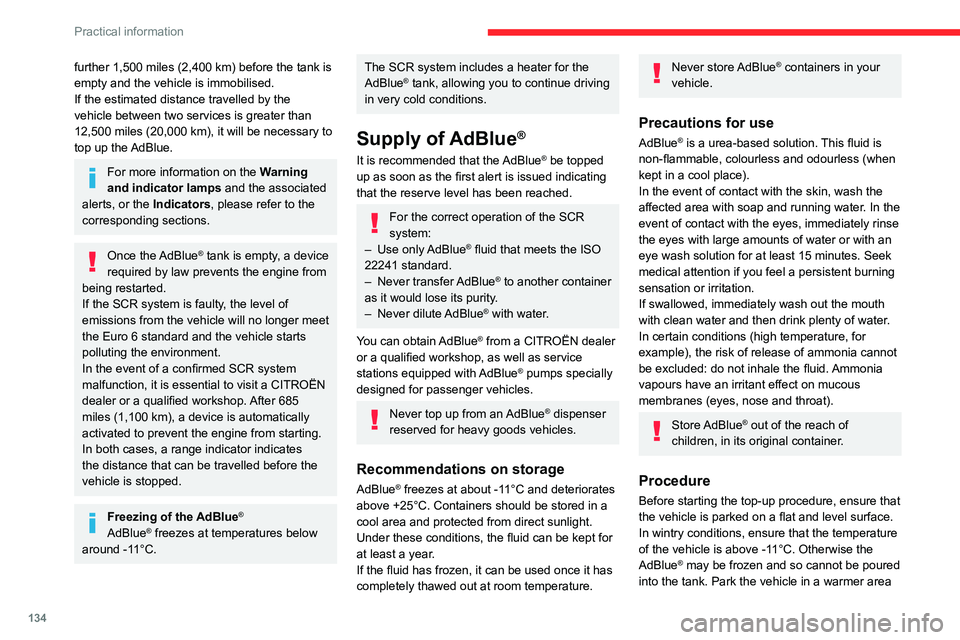 CITROEN C3 AIRCROSS 2023 Owners Guide 134
Practical information
further 1,500 miles (2,400 km) before the tank is 
empty and the vehicle is immobilised.
If the estimated distance travelled by the 
vehicle between two services is greater t