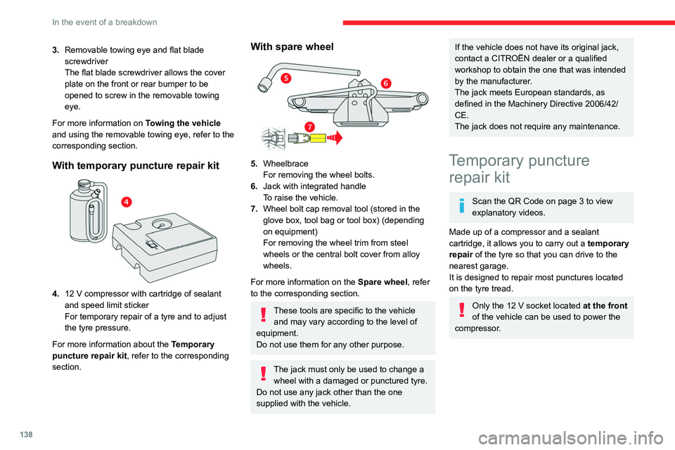 CITROEN C3 AIRCROSS 2023  Owners Manual 138
In the event of a breakdown
Tyre inflation pressures are indicated on this label.
For more information on  Identification 
markings, particularly this label, refer to the 
corresponding section.
�