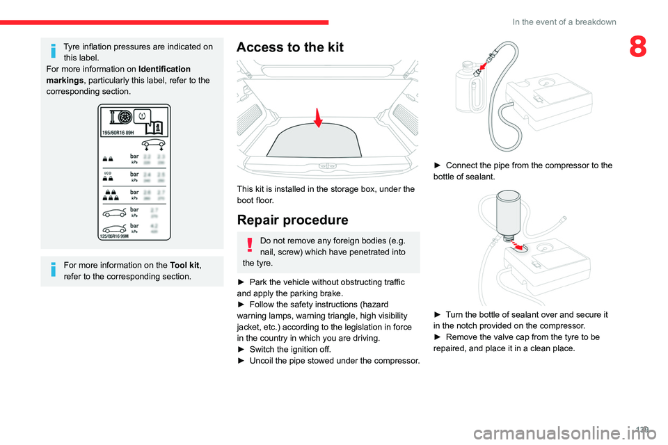 CITROEN C3 AIRCROSS 2023 Owners Manual 139
In the event of a breakdown
8Tyre inflation pressures are indicated on this label.
For more information on  Identification 
markings, particularly this label, refer to the 
corresponding section.
