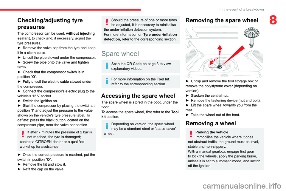 CITROEN C3 AIRCROSS 2023 Owners Manual 141
In the event of a breakdown
8Checking/adjusting tyre
pressures
The compressor can be used, without injecting
sealant, to check and, if necessary, adjust the
tyre pressures.
►
Remove the val CITROEN C3 AIRCROSS 2023 Owners Manual 141
In the event of a breakdown
8Checking/adjusting tyre
pressures
The compressor can be used, without injecting
sealant, to check and, if necessary, adjust the
tyre pressures.
►
Remove the val