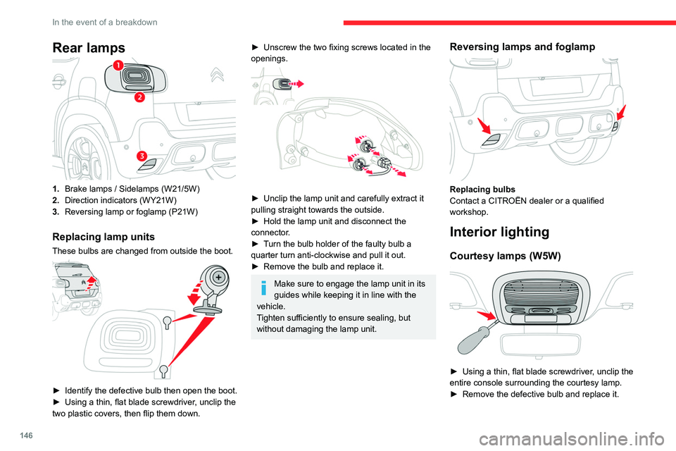 CITROEN C3 AIRCROSS 2023  Owners Manual 146
In the event of a breakdown
► Fit the console back into place around the 
courtesy lamp and clip it correctly.
Rear courtesy lamp  
 
► Using a thin, flat blade screwdriver, unclip the 
courte