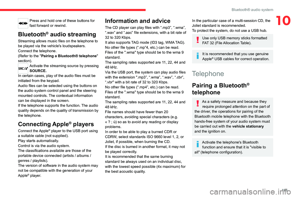 CITROEN C3 AIRCROSS 2023 Owners Manual 165
Bluetooth® audio system
10Press and hold one of these buttons for
fast forward or rewind.
Bluetooth® audio streaming
Streaming allows music files on the telephone to
be played via the vehicle& CITROEN C3 AIRCROSS 2023 Owners Manual 165
Bluetooth® audio system
10Press and hold one of these buttons for
fast forward or rewind.
Bluetooth® audio streaming
Streaming allows music files on the telephone to
be played via the vehicle&