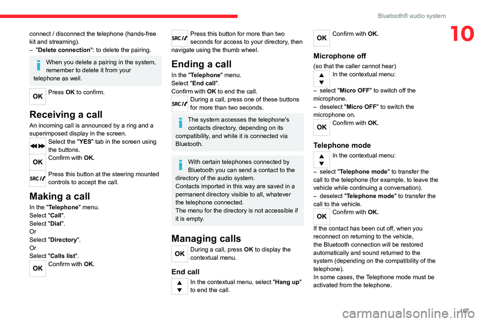 CITROEN C3 AIRCROSS 2023  Owners Manual 167
Bluetooth® audio system
10connect / disconnect the telephone (hands-free 
kit and streaming).
– 
"
 Delete connection": to delete the pairing.
When you delete a pairing in the system, 
