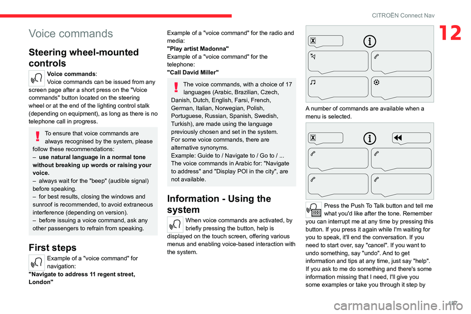 CITROEN C3 AIRCROSS 2023  Owners Manual 187
CITROËN Connect Nav
12Voice commands
Steering wheel-mounted 
controls 
Voice commands:
Voice commands can be issued from any 
screen page after a short press on the "Voice 
commands" butt