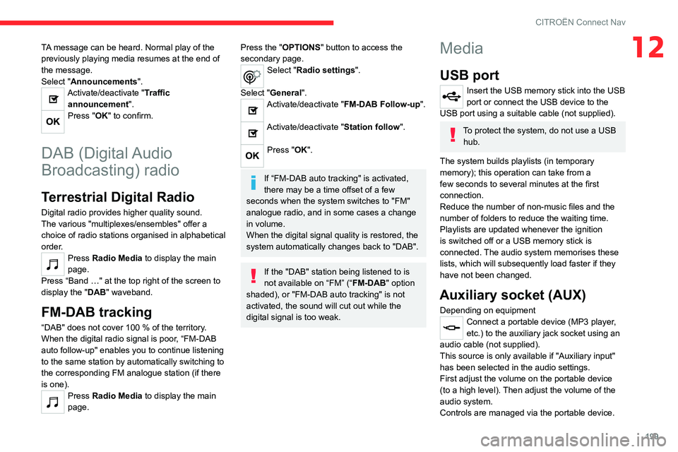 CITROEN C3 AIRCROSS 2023 Owners Manual 199
CITROËN Connect Nav
12TA message can be heard. Normal play of the
previously playing media resumes at the end of
the message.
Select "Announcements".
Activate/deactivate "Traffic an CITROEN C3 AIRCROSS 2023 Owners Manual 199
CITROËN Connect Nav
12TA message can be heard. Normal play of the
previously playing media resumes at the end of
the message.
Select "Announcements".
Activate/deactivate "Traffic an