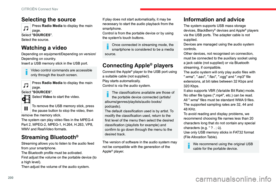CITROEN C3 AIRCROSS 2023 Service Manual 200
CITROËN Connect Nav
Selecting the source
Press Radio Media to display the main
page.
Select "SOURCES".
Select the source.
Watching a video
Depending on equipment/Depending on version/
De CITROEN C3 AIRCROSS 2023 Service Manual 200
CITROËN Connect Nav
Selecting the source
Press Radio Media to display the main
page.
Select "SOURCES".
Select the source.
Watching a video
Depending on equipment/Depending on version/
De