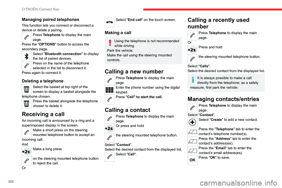CITROEN C3 AIRCROSS 2023 Owners Manual 202
CITROËN Connect Nav
Managing paired telephones
This function lets you connect or disconnect a
device or delete a pairing.
Press Telephone to display the main
page.
Press the "OPTIONS " CITROEN C3 AIRCROSS 2023 Owners Manual 202
CITROËN Connect Nav
Managing paired telephones
This function lets you connect or disconnect a
device or delete a pairing.
Press Telephone to display the main
page.
Press the "OPTIONS "