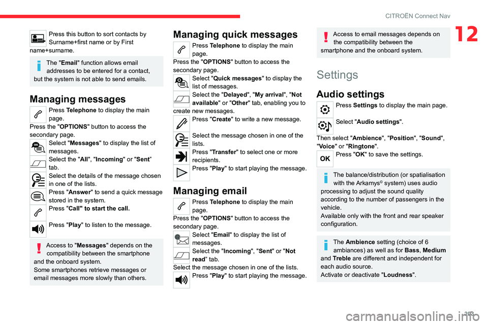 CITROEN C3 AIRCROSS 2023 Owners Manual 203
CITROËN Connect Nav
12Press this button to sort contacts by
Surname+first name or by First
name+surname.
The "Email" function allows email addresses to be entered for a contact,
but t CITROEN C3 AIRCROSS 2023 Owners Manual 203
CITROËN Connect Nav
12Press this button to sort contacts by
Surname+first name or by First
name+surname.
The "Email" function allows email addresses to be entered for a contact,
but t