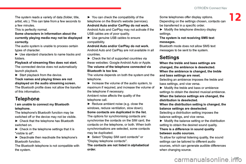 CITROEN C3 AIRCROSS 2023 User Guide 207
CITROËN Connect Nav
12The system reads a variety of data (folder, title,
artist, etc.). This can take from a few seconds to
a few minutes.
This is perfectly normal.
Some characters in informati CITROEN C3 AIRCROSS 2023 User Guide 207
CITROËN Connect Nav
12The system reads a variety of data (folder, title,
artist, etc.). This can take from a few seconds to
a few minutes.
This is perfectly normal.
Some characters in informati
