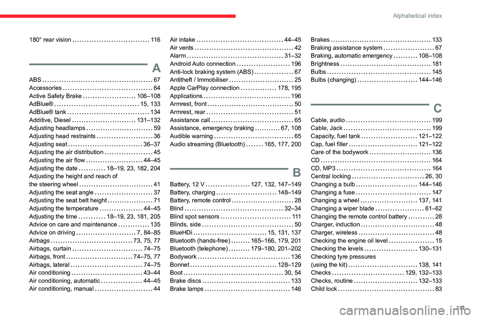 CITROEN C3 AIRCROSS 2023  Owners Manual 2 11
Alphabetical index
180° rear vision     11 6
A
ABS    67
Accessories     
64
Active Safety Brake
    
106–108
AdBlue®
    
15, 133
AdBlue® tank
    
134
Additive, Diesel
    
131–132
Adjus