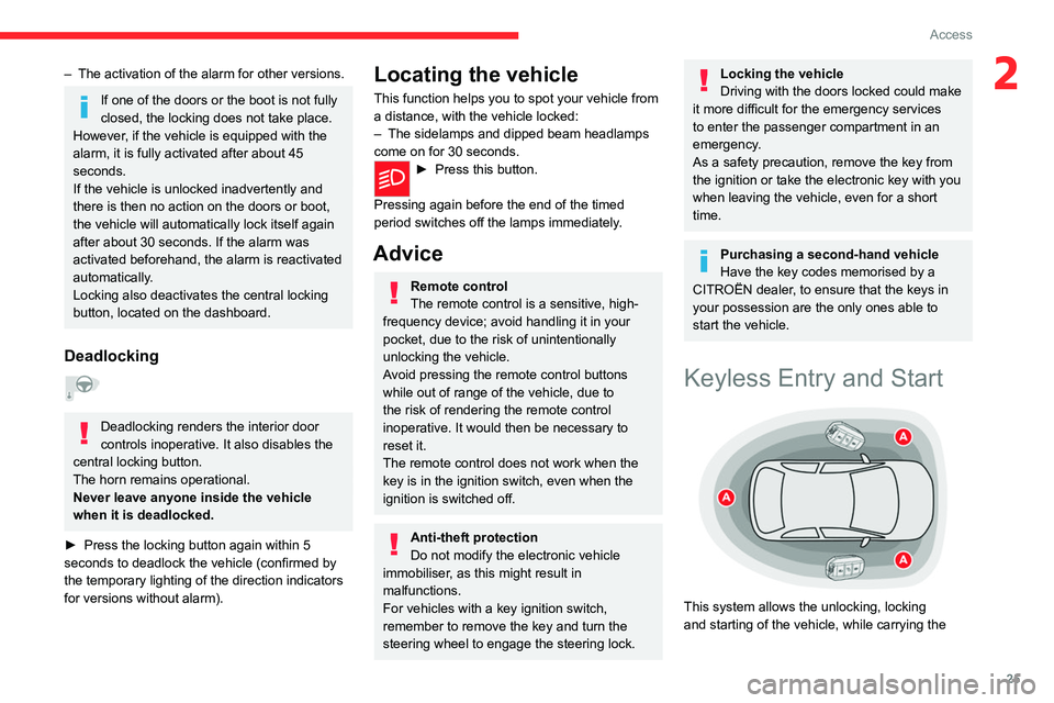 CITROEN C3 AIRCROSS 2023  Owners Manual 25
Access
2– The activation of the alarm for other versions.
If one of the doors or the boot is not fully 
closed, the locking does not take place. 
However, if the vehicle is equipped with the 
ala