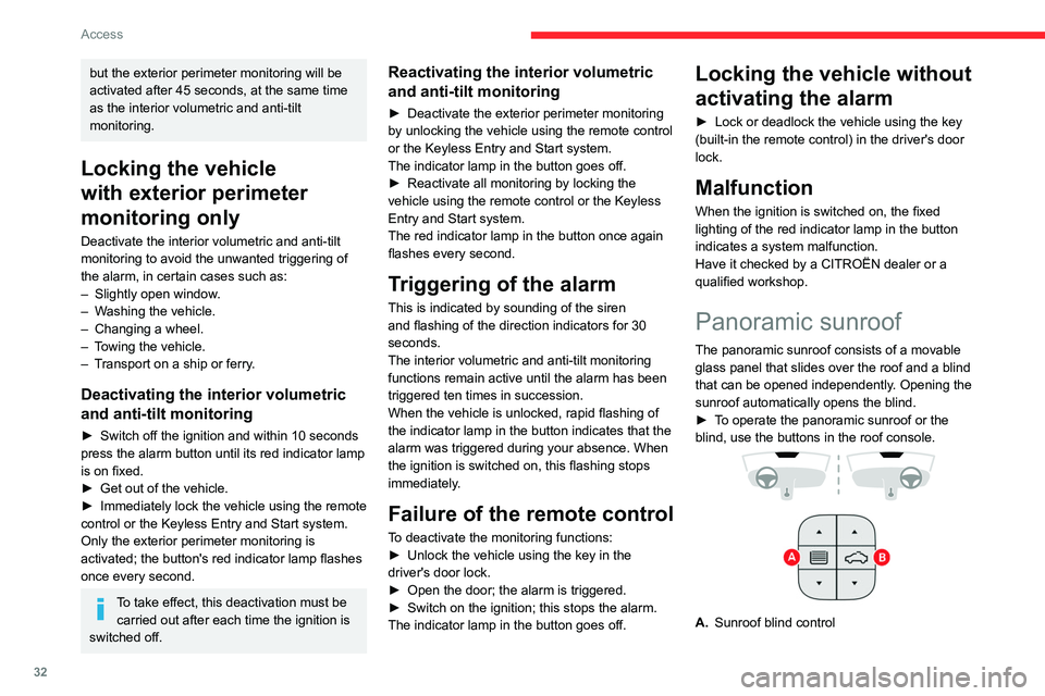 CITROEN C3 AIRCROSS 2023 Owners Guide 32
Access
but the exterior perimeter monitoring will be 
activated after 45 seconds, at the same time 
as the interior volumetric and anti-tilt 
monitoring.
Locking the vehicle 
with exterior perimete